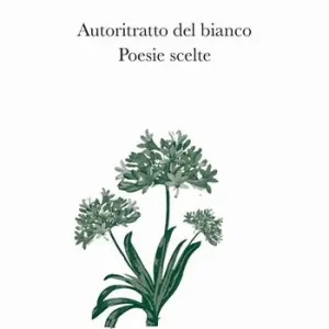 Autoritratto del bianco. Poesie scelte Novità