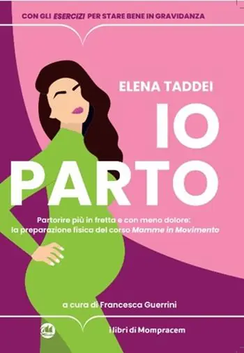 Io parto. Partorire più in fretta e con meno dolore la preparazione fisica del corso «Mamme in movimento» Ultima Occasione