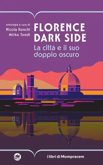 Florence dark side. La città e il suo doppio oscuro Quantità Limitata