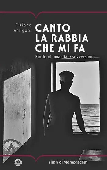 Canto la rabbia che mi fa. Storie di umanità e sovversione Prezzo Ridotto