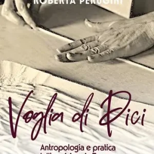 Voglia di Pici. Antropologia e pratica dell‘appiciare in Toscana. Ediz. illustrata Solo Oggi