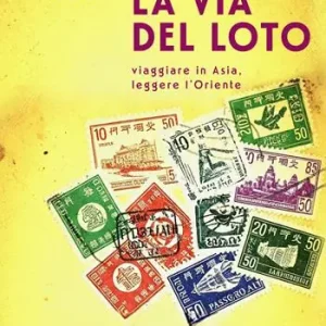 La via del loto. Viaggiare in Asia, leggere l‘Oriente Prezzo Di Fabbrica