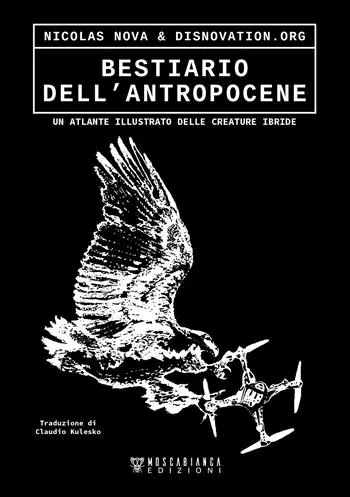 Bestiario dell’antropocene. Un atlante illustrato delle creature ibride Quantità Limitata