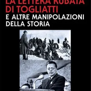 La lettera rubata di Togliatti e altre manipolazioni della Storia Quantità Limitata
