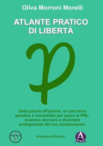 Atlante pratico di libertà. Dalla parola all‘azione un percorso ipnotico e immediato per usare la PNL, evolvere davvero e diventare protagonista del tuo cambiamento Acquista Ora