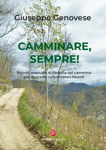 Prezzo Scontato Camminare, sempre! Piccolo manuale di filosofia del cammino per aspiranti camminatori-filosofi