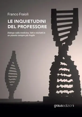 Le inquietudini del professore. Dialogo sulla medicina, fatti e misfatti in un pianeta sempre più fragile Ordina Subito