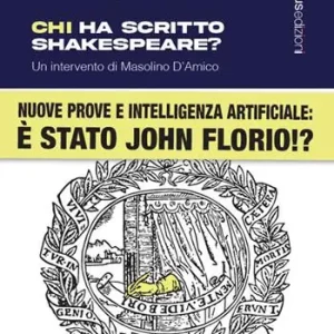 Chi ha scritto Shakespeare? Nuove prove e intelligenza artificiale è stato John Florio!? Nuova ediz. Di Tendenza