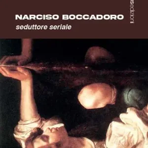 Narciso Boccadoro. Seduttore seriale Affare