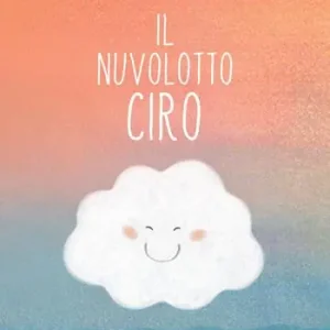 Il nuvolotto Ciro. Ediz. illustrata Di Tendenza