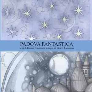 Promo Stagionale Padova Fantastica. La guida di Padova. Ediz. bilingue