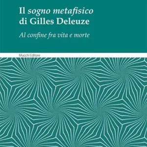 Il sogno metafisico di Gilles Deleuze. Al confine fra vita e morte Nuova Collezione