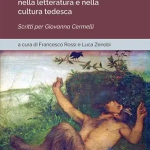«Lasst den Gesang erschallen!». Dissonanze e trasfigurazioni nella letteratura e nella cultura tedesca. Scritti per Giovanna Cermelli Di Tendenza