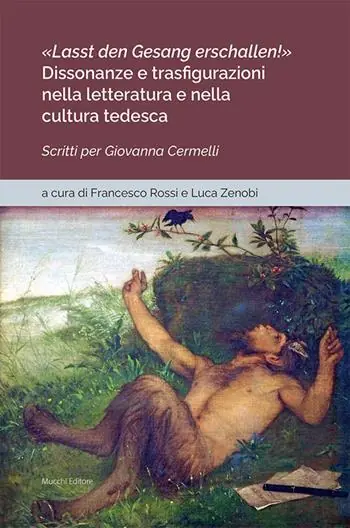 «Lasst den Gesang erschallen!». Dissonanze e trasfigurazioni nella letteratura e nella cultura tedesca. Scritti per Giovanna Cermelli Di Tendenza
