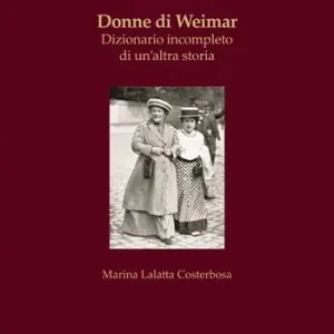 Donne di Weimar. Dizionario incompleto di un‘altra storia Ultime Pezzi