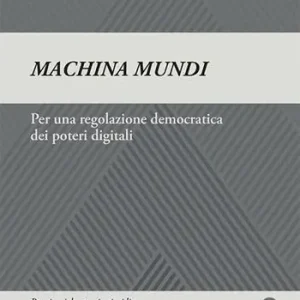 Prezzo Ridotto Machina mundi. Per una regolazione democratica dei poteri digitali