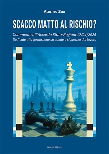 Scacco matto al rischio? Commento all‘Accordo Stato-Regioni 17/04/2025. Dedicato alla formazione su salute e sicurezza del lavoro Compra Adesso