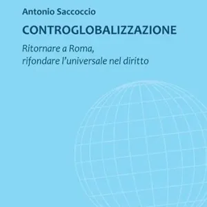 Must-Have Controglobalizzazione. Ritornare a Roma, rifondare l’universale nel diritto