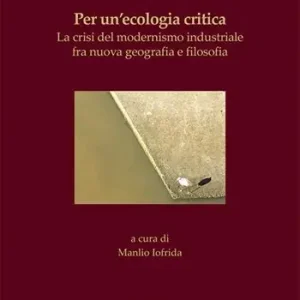 Per un’ecologia critica. La crisi del modernismo industriale fra nuova geografia e filosofia Spedizione Espresso