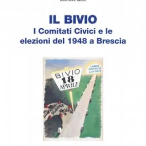 Il bivio. I Comitati Civici e le elezioni del 1948 a Brescia Promo Stagionale