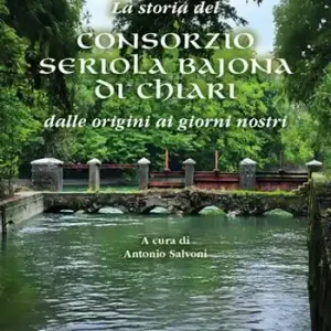 La storia del Consorzio Seriola Bajona di Chiari. Dalle origini ai giorni nostri Reso Gratuito