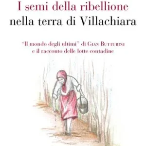 I semi della ribellione nella terra di Villachiara. «Il mondo degli ultimi» di Gian Butturini e il racconto delle lotte contadine Consegna Rapida