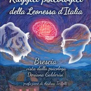 Consegna Rapida Ruggiti psicologici della Leonessa d‘Italia. Brescia vista dalla psicologa Doriana Galderisi