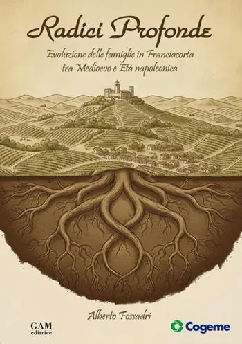 Offerta Limitata Radici profonde. Evoluzione delle famiglie in Franciacorta tra Medioevo e Età napoleonica
