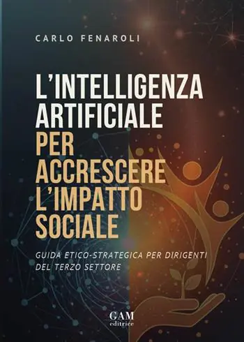 Acquista Ora L‘intelligenza artificiale per accrescere l‘impatto sociale. Guida etico-strategica per dirigenti del terzo settore