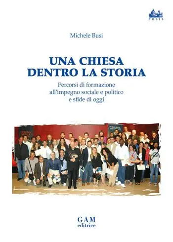 Affare Una Chiesa dentro la storia. Percorsi di formazione all‘impegno sociale e politico e sfide di oggi