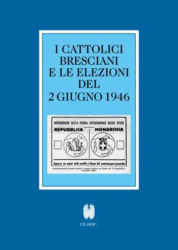 I cattolici bresciani e le elezioni del 2 giugno 1946. Testi e documenti Nuovo Arrivo