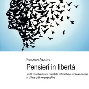 Affare Pensieri in libertà. Verità disvelate in una carrellata di tematiche socio-ambientali in chiave critica e propositiva