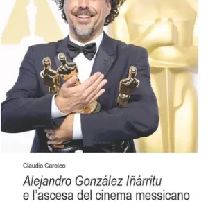 Affare Alejandro González Iñárritu e l’ascesa del cinema messicano