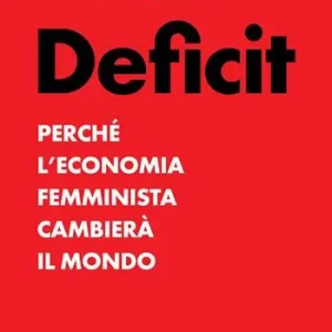 Promo Stagionale Deficit. Perché l‘economia femminista cambierà il mondo