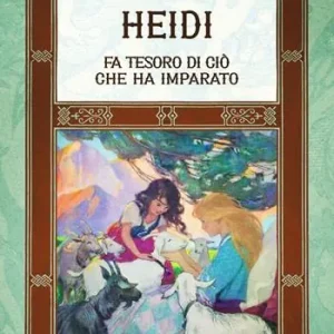 Heidi fa tesoro di ciò che ha imparato. Ediz. integrale, annotata e illustrata Compra Oggi Stesso