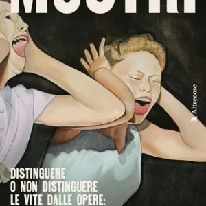 Mostri. Distinguere o non distinguere le vite dalle opere il tormento dei fan Occasione Imperdibile