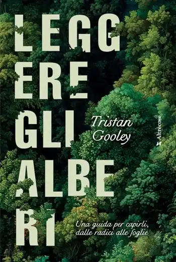 Leggere gli alberi. Una guida per capirli, dalle radici alle foglie Nuovo Arrivo