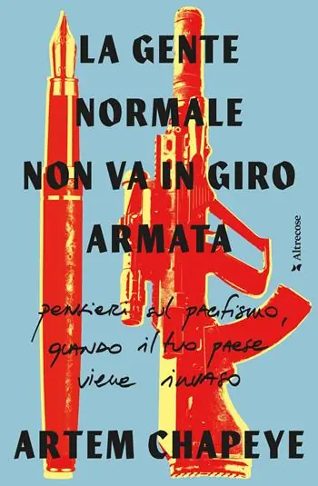 Sconto La gente normale non va in giro armata. Pensieri sul pacifismo, quando il tuo paese viene invaso