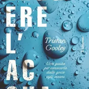 Leggere l‘acqua. Una guida per conoscerla dalle gocce agli oceani Occasione Imperdibile