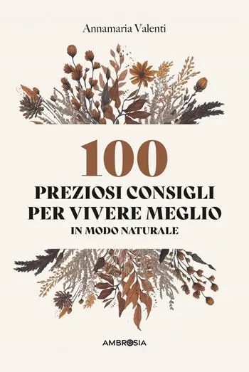 Esclusivo 100 preziosi consigli per vivere meglio in modo naturale