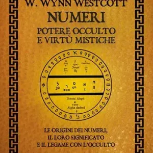 Bestseller Numeri. Potere occulto e virtù mistiche. Le origini dei numeri, il loro significato e il legame con l‘occulto