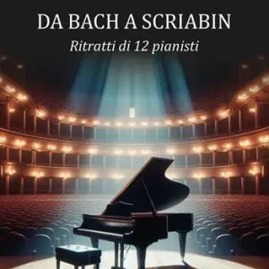 Da Bach a Scriabin. Ritratti di 12 pianisti Offerta Del Giorno