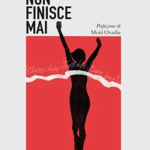 Non Perdere Non finisce mai. Stupro dopo stupro