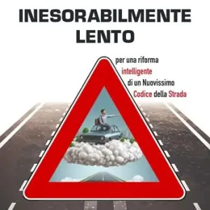 Offerta Speciale Inesorabilmente lento. Per una riforma intelligente di un nuovissimo codice della strada