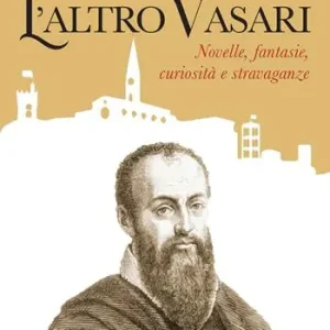 Consegna Rapida L‘altro Vasari. Novelle, fantasie, curiosità e stravaganze