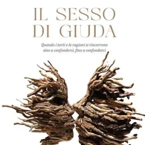 A Buon Prezzo Il sesso di Giuda. Quando i torti e le ragioni si rincorrono sino a confondersi, fino a confonderci