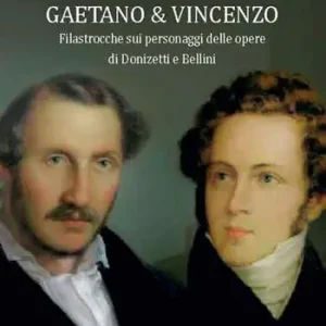 Gaetano e Vincenzo. Filastrocche sui personaggi delle opere di Donizetti e Bellini Soddisfatti O Rimborsati