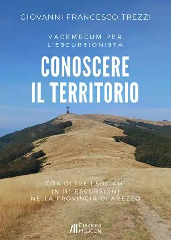 Conoscere il territorio. Vademecum per l‘escursionista con oltre 1500 Km in 111 escursioni nella provincia di Arezzo Prezzo Basso