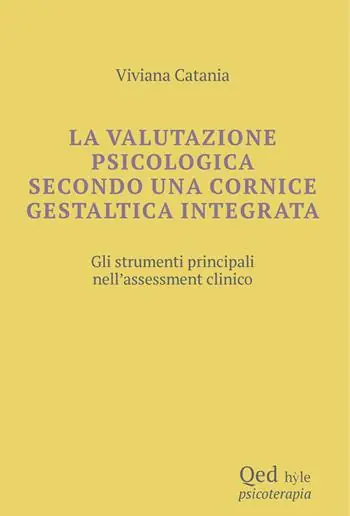 Subito Disponibile La valutazione psicologica secondo una cornice gestaltica integrata. Gli strumenti principali nell‘assessment clinico