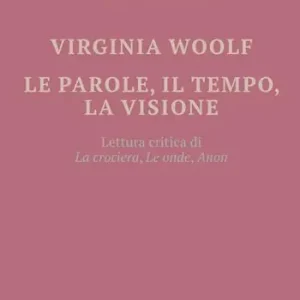 Offerta Limitata Virginia Woolf. Le parole, il tempo, la visione